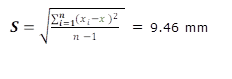 S=√((∑_(i=1)^n▒(x_i-x )^2 )/(n -1)  ) = 9.46 mm